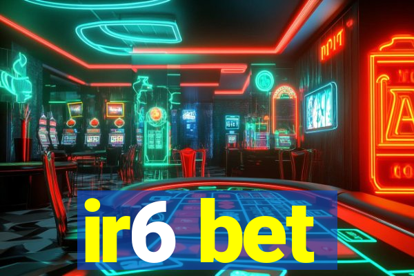 ir6 bet